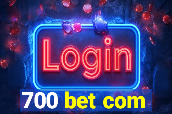 700 bet com